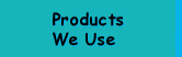 Products We Use